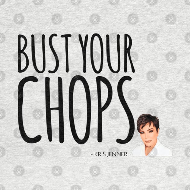 Bust your chops Kris Jenner by Live Together